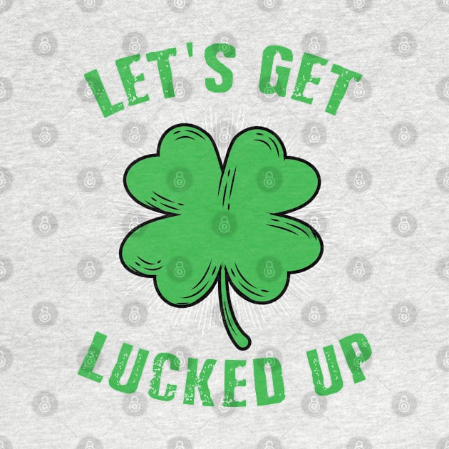 Funny St Patricks Day Shirt Lets Get Lucked Up by amitsurti